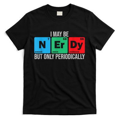 I May Be Nerdy But Only Periodically Chemistry Student Fun T-Shirt