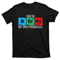 I May Be Nerdy But Only Periodically Chemistry Student Fun T-Shirt