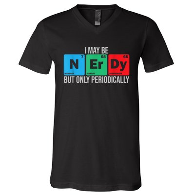 I May Be Nerdy But Only Periodically Chemistry Student Fun V-Neck T-Shirt