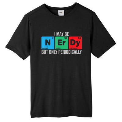 I May Be Nerdy But Only Periodically Chemistry Student Fun Tall Fusion ChromaSoft Performance T-Shirt