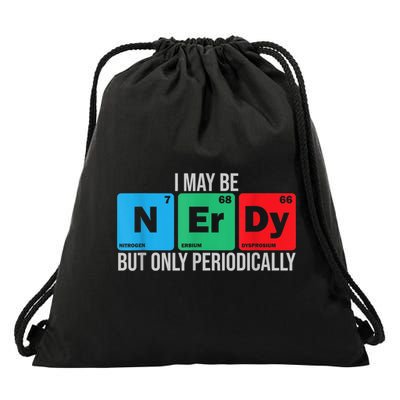 I May Be Nerdy But Only Periodically Chemistry Student Fun Drawstring Bag