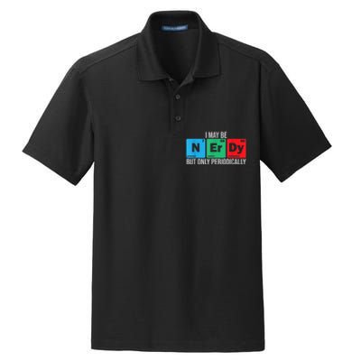 I May Be Nerdy But Only Periodically Chemistry Student Fun Dry Zone Grid Polo