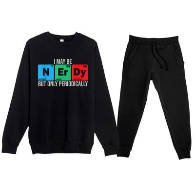 I May Be Nerdy But Only Periodically Chemistry Student Fun Premium Crewneck Sweatsuit Set