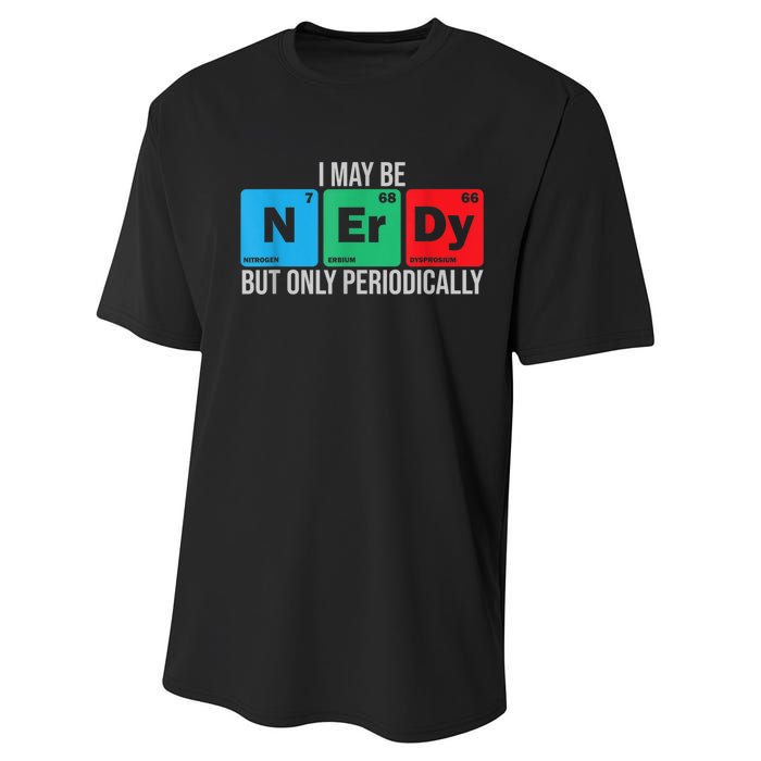 I May Be Nerdy But Only Periodically Chemistry Student Fun Performance Sprint T-Shirt