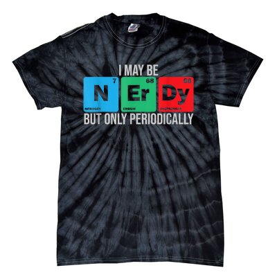 I May Be Nerdy But Only Periodically Chemistry Student Fun Tie-Dye T-Shirt