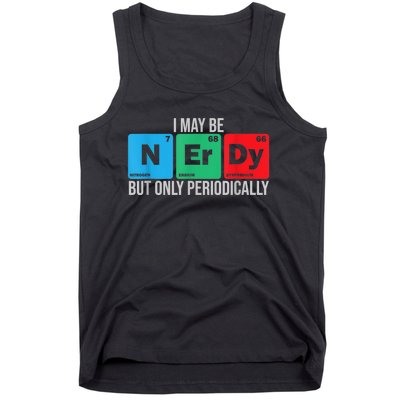 I May Be Nerdy But Only Periodically Chemistry Student Fun Tank Top