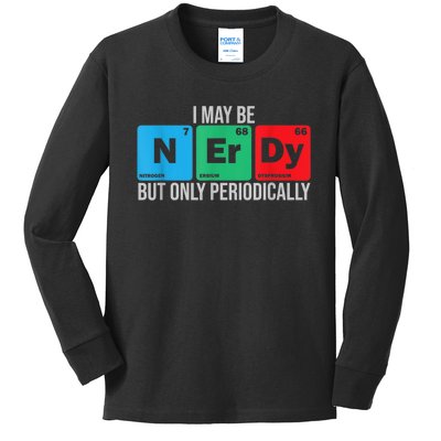 I May Be Nerdy But Only Periodically Chemistry Student Fun Kids Long Sleeve Shirt