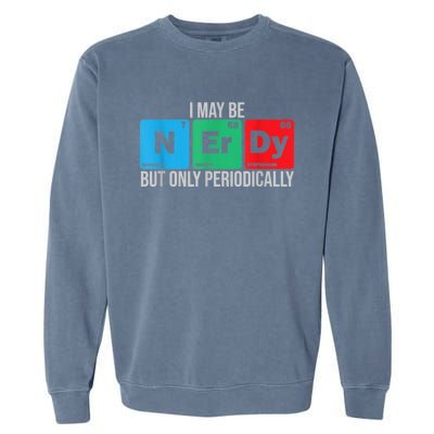 I May Be Nerdy But Only Periodically Chemistry Student Fun Garment-Dyed Sweatshirt