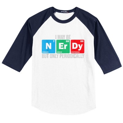 I May Be Nerdy But Only Periodically Chemistry Student Fun Baseball Sleeve Shirt