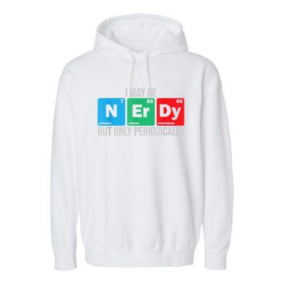 I May Be Nerdy But Only Periodically Chemistry Student Fun Garment-Dyed Fleece Hoodie