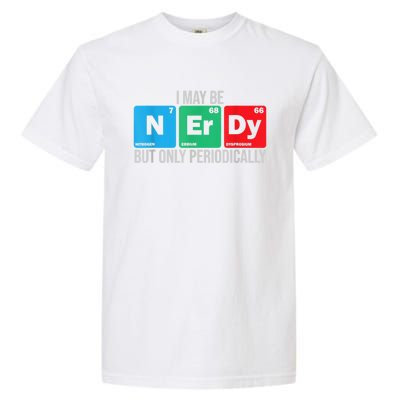 I May Be Nerdy But Only Periodically Chemistry Student Fun Garment-Dyed Heavyweight T-Shirt