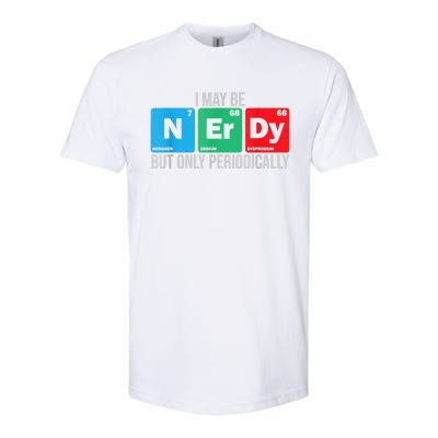 I May Be Nerdy But Only Periodically Chemistry Student Fun Softstyle CVC T-Shirt