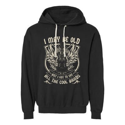 I May Be Old But I Got To See All The Cool Band Rock Concert Garment-Dyed Fleece Hoodie