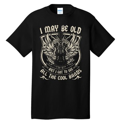 I May Be Old But I Got To See All The Cool Band Rock Concert Tall T-Shirt