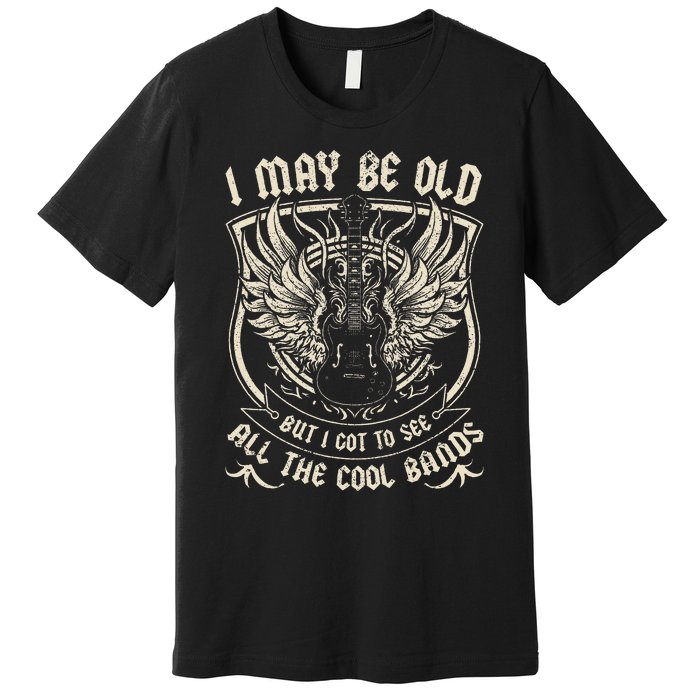 I May Be Old But I Got To See All The Cool Band Rock Concert Premium T-Shirt