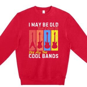 I May Be Old But I Got To See All The Cool Bands Guitarist Premium Crewneck Sweatshirt