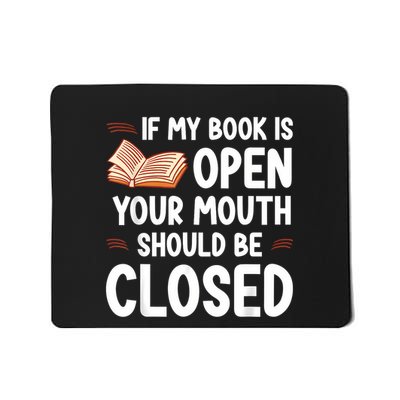 If My Book Is Open Your Mouth Should Be Closed Mousepad