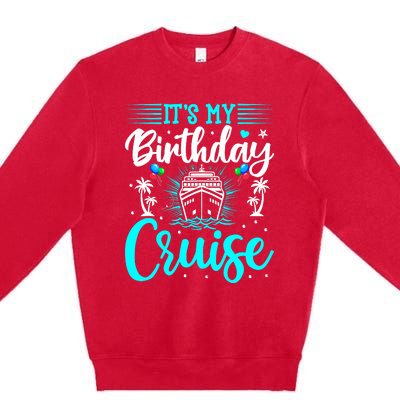 ItS My Birthday Cruise Cruise Vacation Birthday Party Premium Crewneck Sweatshirt