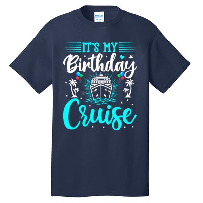 ItS My Birthday Cruise Cruise Vacation Birthday Party Tall T-Shirt