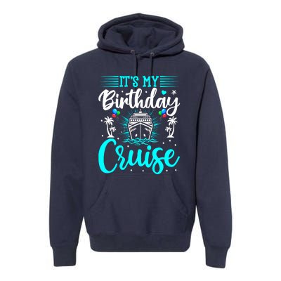 ItS My Birthday Cruise Cruise Vacation Birthday Party Premium Hoodie