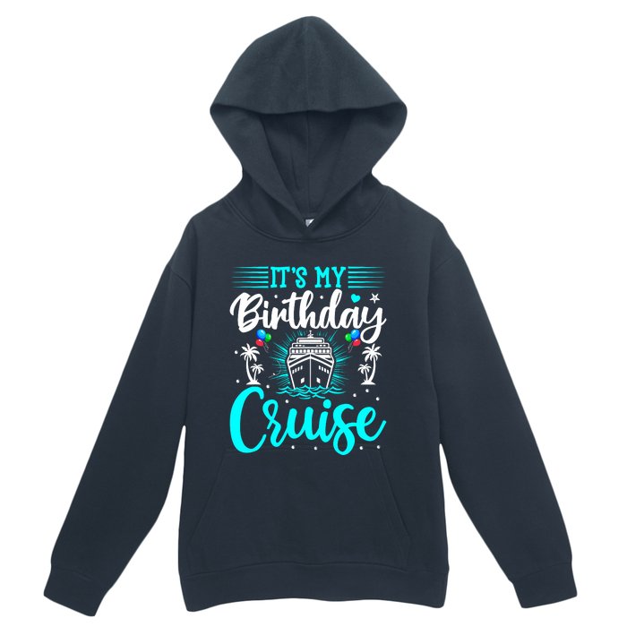 ItS My Birthday Cruise Cruise Vacation Birthday Party Urban Pullover Hoodie