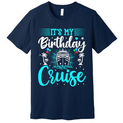 ItS My Birthday Cruise Cruise Vacation Birthday Party Premium T-Shirt