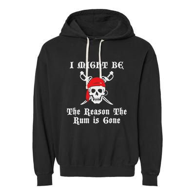 I Might Be The Reason The Rum Is Gone Pirate Day Garment-Dyed Fleece Hoodie