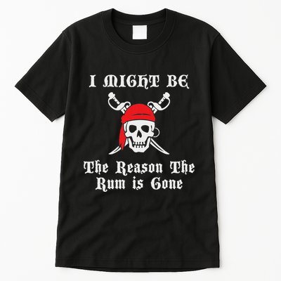 I Might Be The Reason The Rum Is Gone Pirate Day Tall T-Shirt