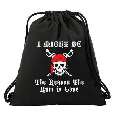 I Might Be The Reason The Rum Is Gone Pirate Day Drawstring Bag