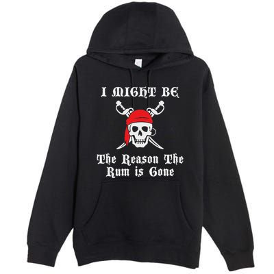 I Might Be The Reason The Rum Is Gone Pirate Day Premium Pullover Hoodie