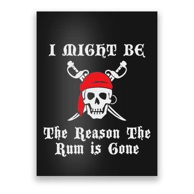 I Might Be The Reason The Rum Is Gone Pirate Day Poster