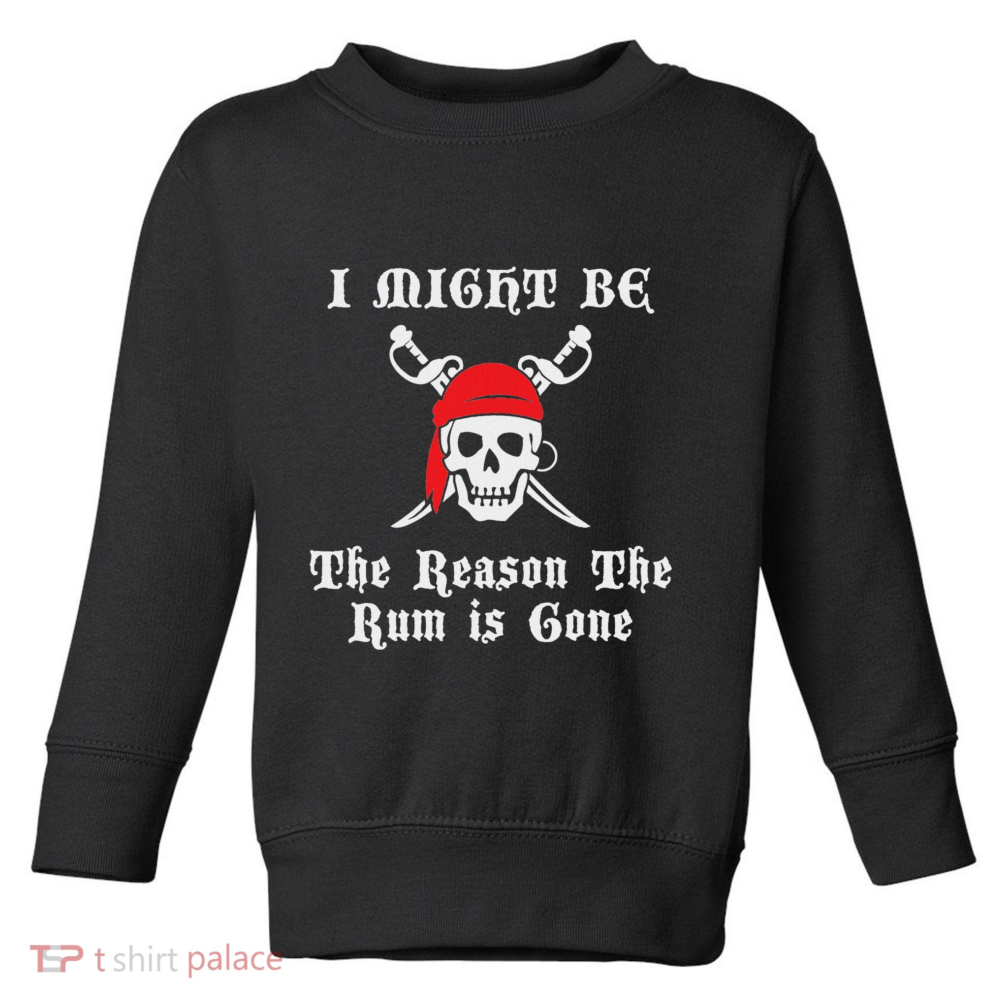 I Might Be The Reason The Rum Is Gone Pirate Day Toddler Sweatshirt