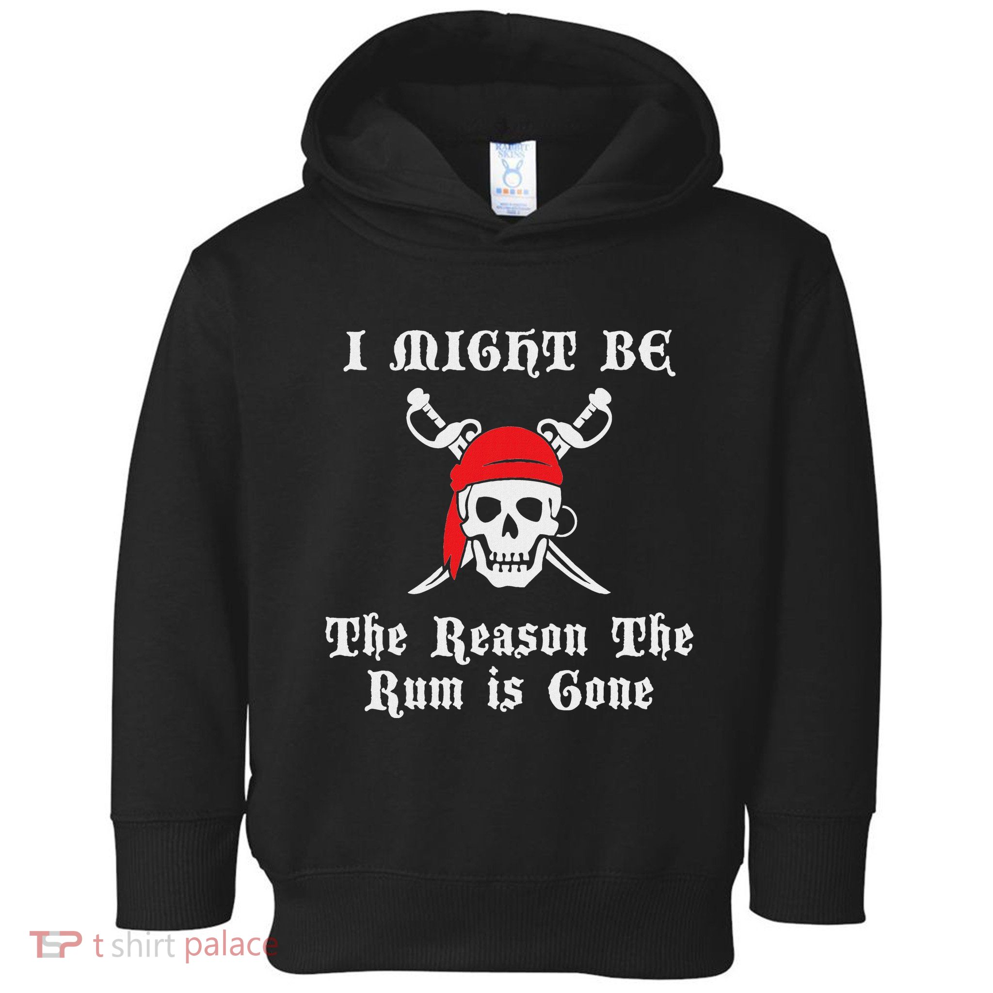 I Might Be The Reason The Rum Is Gone Pirate Day Toddler Hoodie