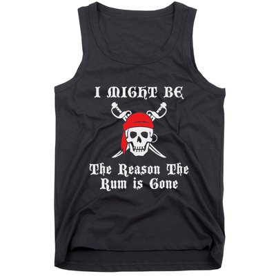 I Might Be The Reason The Rum Is Gone Pirate Day Tank Top