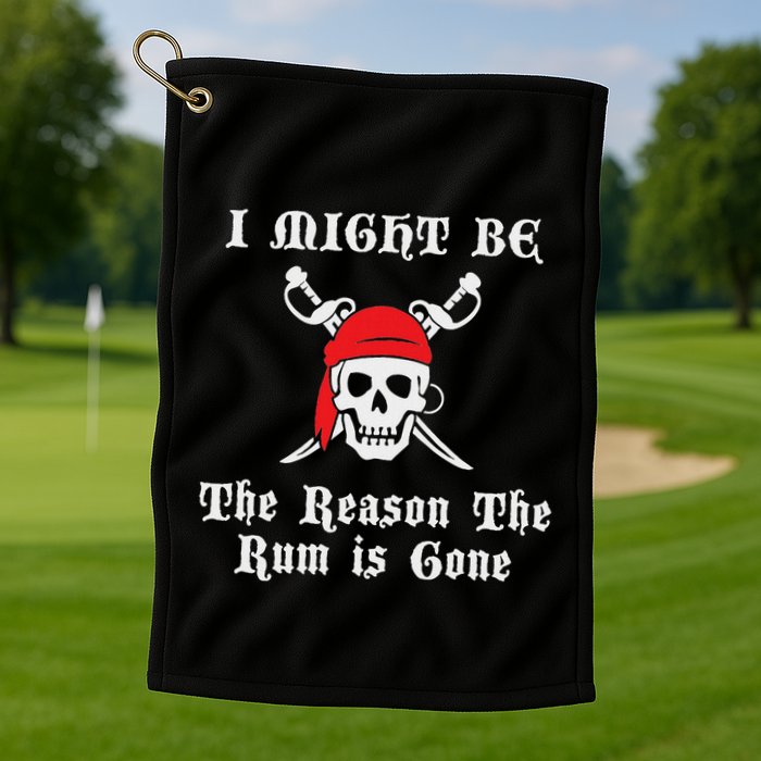 I Might Be The Reason The Rum Is Gone Pirate Day Golf Towel