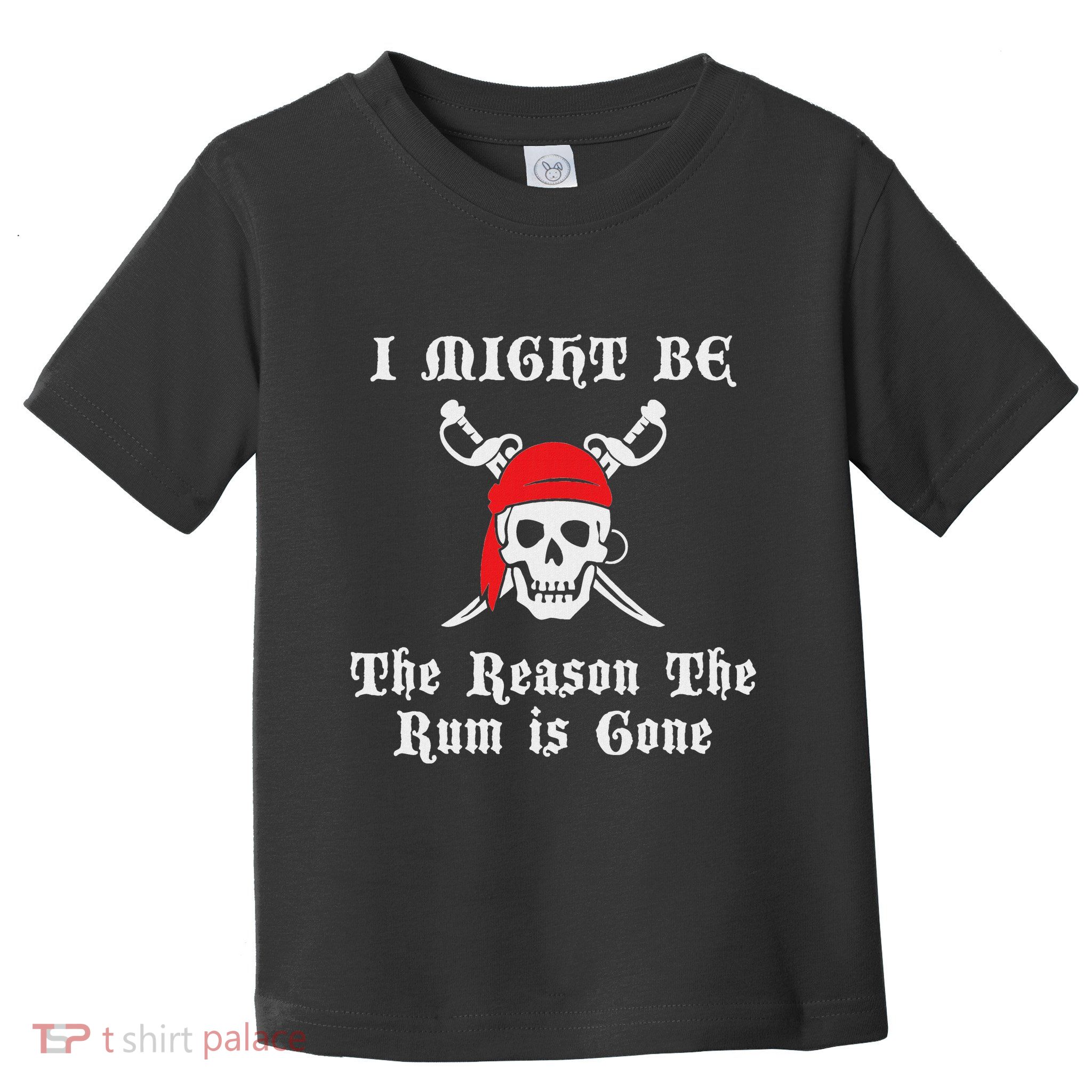 I Might Be The Reason The Rum Is Gone Pirate Day Toddler T-Shirt