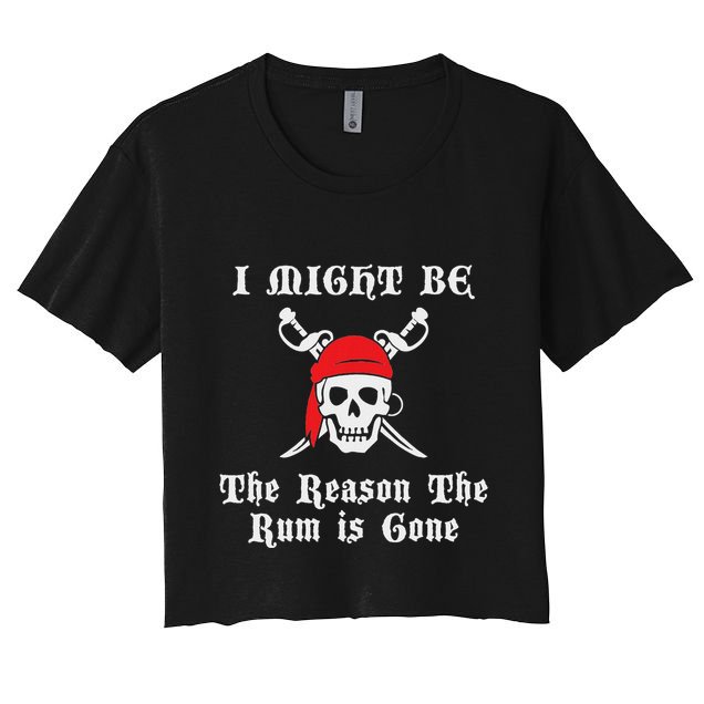 I Might Be The Reason The Rum Is Gone Pirate Day Crop Top