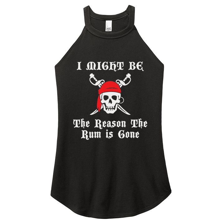 I Might Be The Reason The Rum Is Gone Pirate Day Women's Perfect Tri Rocker Tank