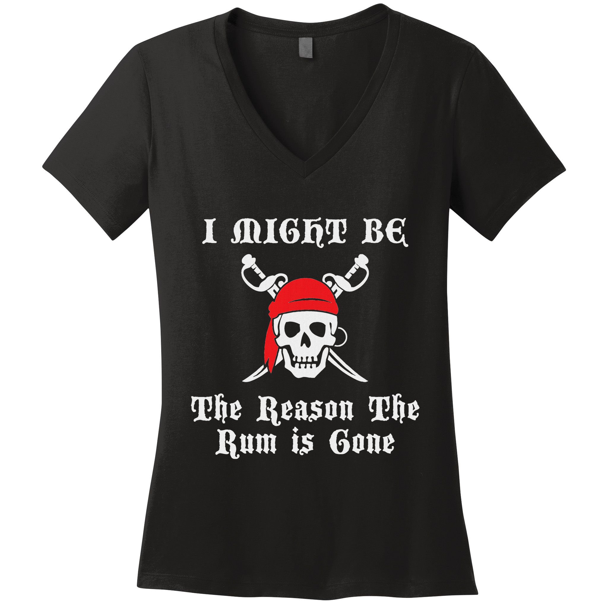 I Might Be The Reason The Rum Is Gone Pirate Day Women's V-Neck T-Shirt