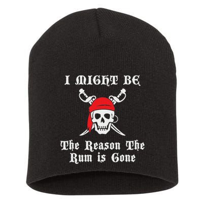 I Might Be The Reason The Rum Is Gone Pirate Day Short Acrylic Beanie