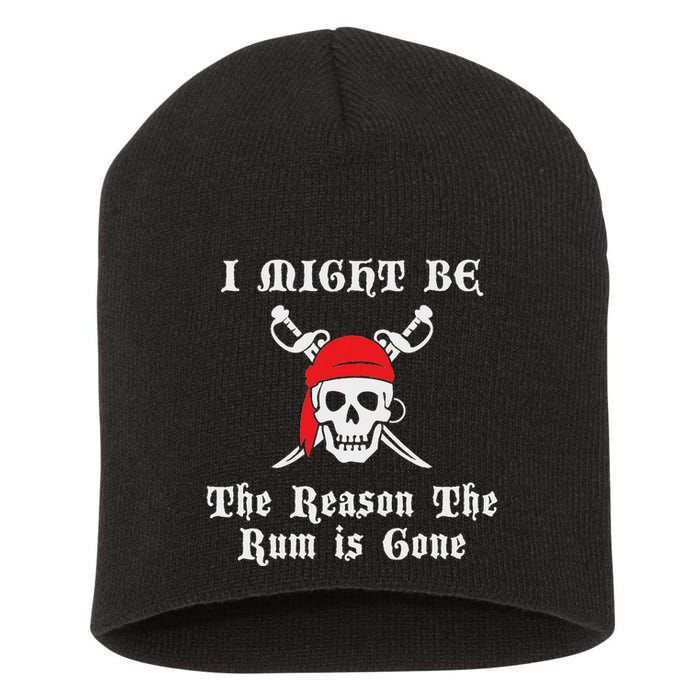 I Might Be The Reason The Rum Is Gone Pirate Day Short Acrylic Beanie
