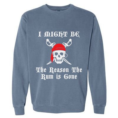 I Might Be The Reason The Rum Is Gone Pirate Day Garment-Dyed Sweatshirt