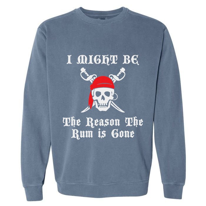 I Might Be The Reason The Rum Is Gone Pirate Day Garment-Dyed Sweatshirt