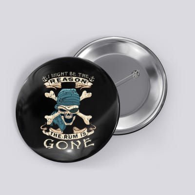 I Might Be The Reason The Rum Is Gone Vintage Funny Rum Button