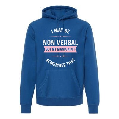 I May Be Non Verbal But My Mama AinT Funny Autism Gift Premium Hoodie