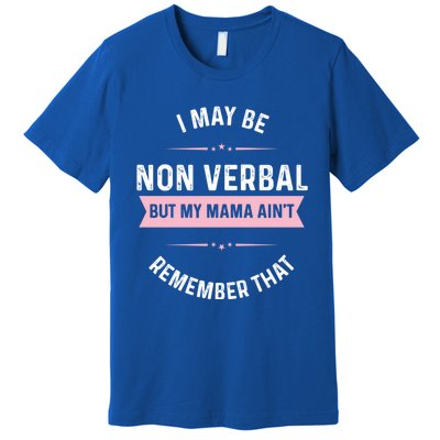 I May Be Non Verbal But My Mama AinT Funny Autism Gift Premium T-Shirt