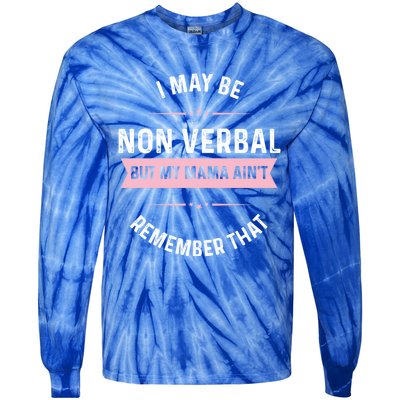 I May Be Non Verbal But My Mama AinT Funny Autism Gift Tie-Dye Long Sleeve Shirt