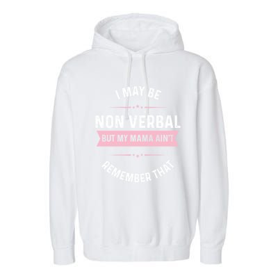 I May Be Non Verbal But My Mama AinT Funny Autism Gift Garment-Dyed Fleece Hoodie