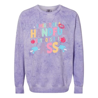 I Might Be A Handful But So Is This Ass Workout Gym Quote Colorblast Crewneck Sweatshirt