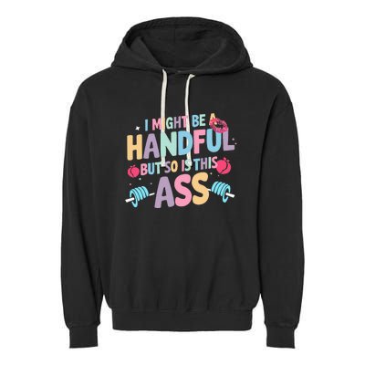 I Might Be A Handful But So Is This Ass Workout Gym Quote Garment-Dyed Fleece Hoodie